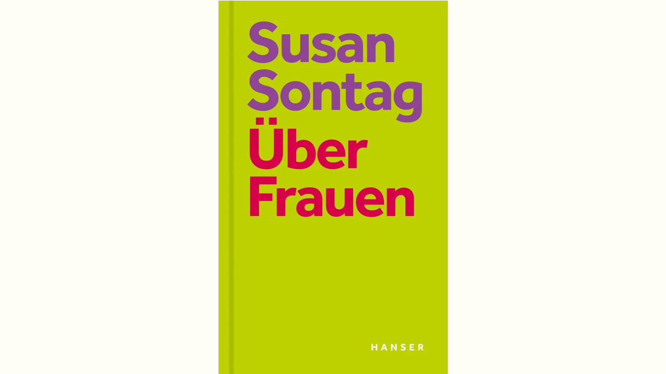 Susan Sontag schreibt über Gleichheit, weibliches Altern, Schönheit, Sexualität und Macht und zeigt sich als Visionärin im Kampf um echte Gleichberechtigung. - Hanser Verlag