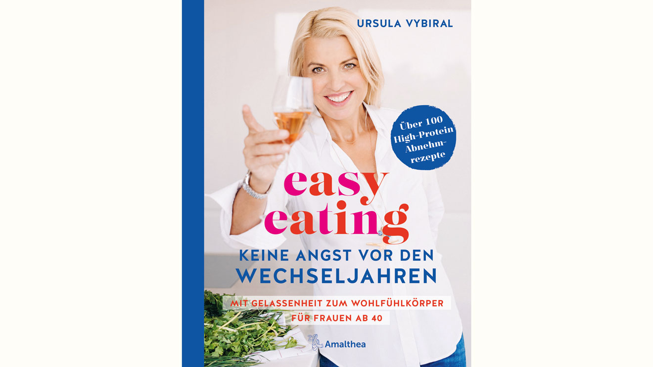 Im Herbst erscheint das neues Buch von Ernährungsexpertin Ursula Vybiral: "easy eating - Keine Angst vor den Wechseljahren".