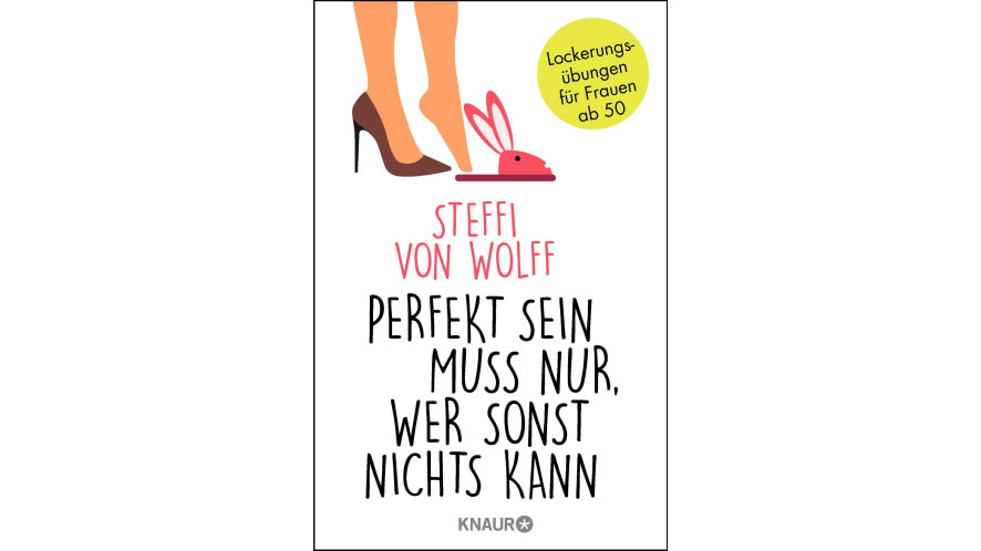 Mit viel Witz und Selbstironie macht Bestsellerautorin Steffi von Wolff Frauen in der Lebensmitte Mut. 